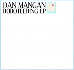 Download Dan Mangan - Roboteering EP