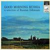 last ned album Various - Good Morning Russia A Selection Of Russian Folkmusic