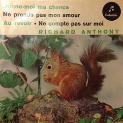 Download Richard Anthony - Donne moi Ma Chance Ne Prends Pas Mon Amour Au Revoir Ne Compte Pas Sur Moi