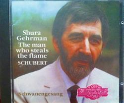 Download Shura Gehrman, Schubert - The Man Who Steals The Flame Schwanengesang And Selected Songs