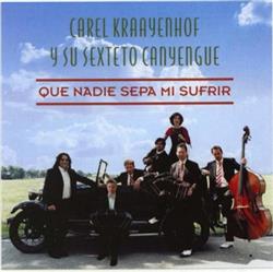 Download Carel Kraayenhof Y Su Sexteto Canyengue - Que Nadie Sepa Mi Sufrir