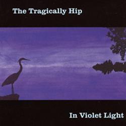 Download The Tragically Hip - In Violet Light