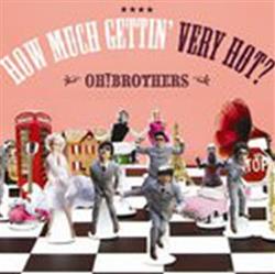 Download Oh! Brothers - How Much Gettin Very Hot