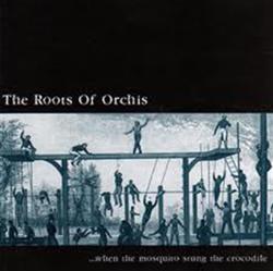 Download The Roots Of Orchis - When The Mosquito Stung The Crocodile