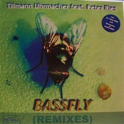 Download Tillmann Uhrmacher Feat Peter Ries - Bassfly Remixes