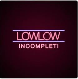 Download lowlow - Incompleti