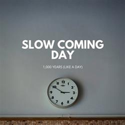 Download Slow Coming Day - 1000 Years Like a Day