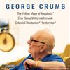 ouvir online George Crumb - The Yellow Moon Of Andalusia Eine Kleine Mitternachtmusik Celestial Mechanics Yesteryear