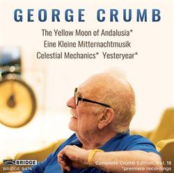 Download George Crumb - The Yellow Moon Of Andalusia Eine Kleine Mitternachtmusik Celestial Mechanics Yesteryear