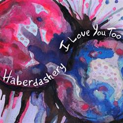 Download Haberdashery - I Love You Too